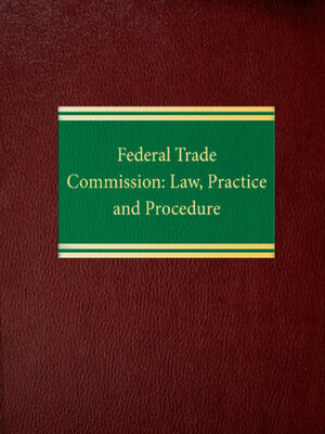 cover image of Federal Trade Commission: Law, Practice and Procedure